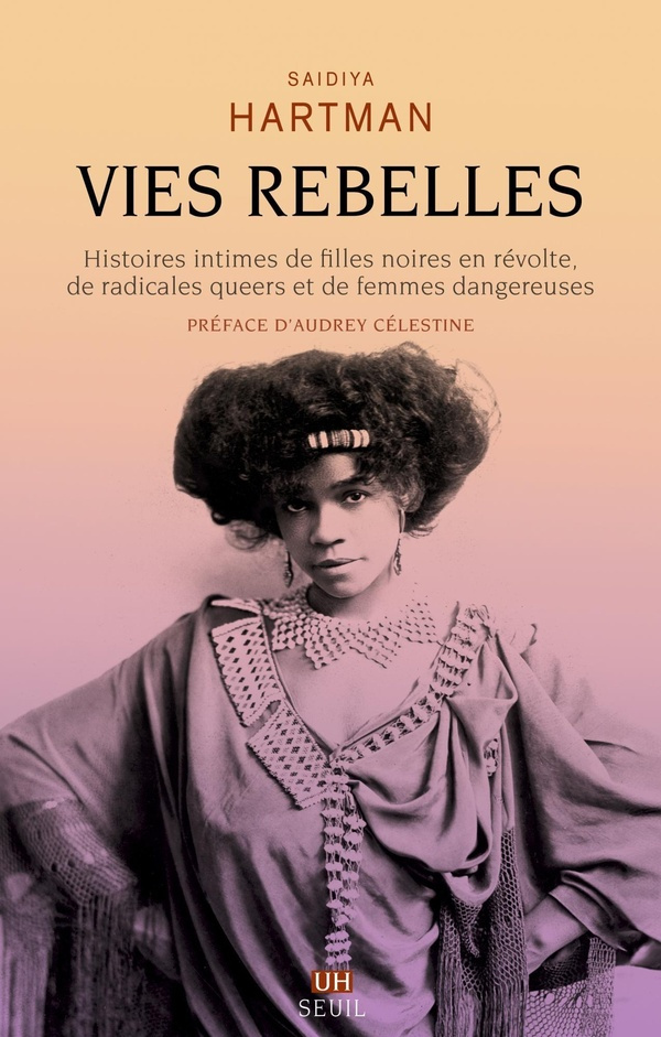 Vies rebelles. Histoires intimes de filles noires en révolte, de radicales queers et de femmes dange