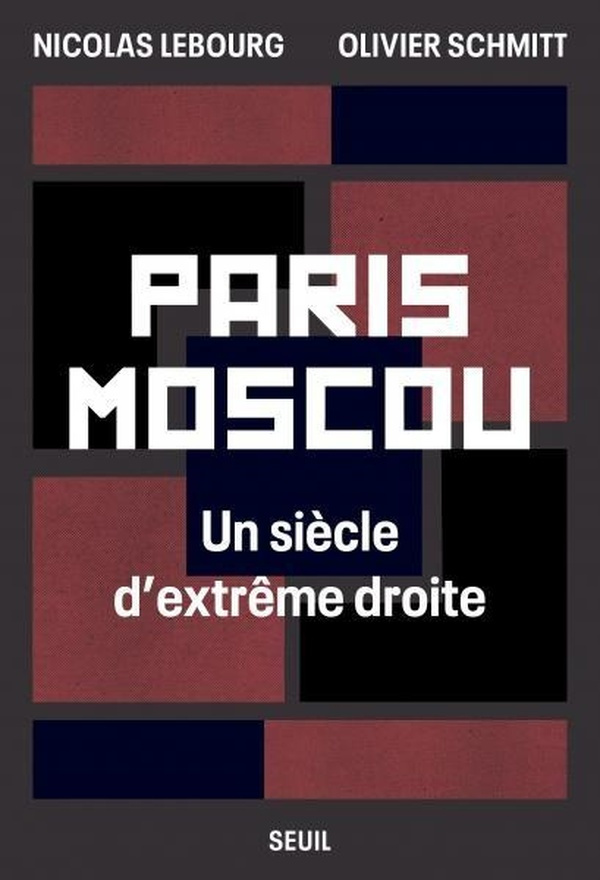 Paris Moscou. Un siècle d'extrême droite