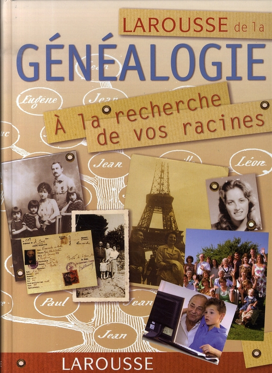 Larousse de la généalogie. A la recherche de vos racines