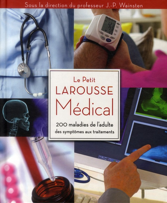 Le Petit Larousse Médical / 200 maladies de l'adulte des symptômes aux traitments