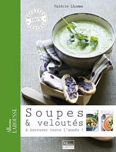 Soupes & veloutés. A savourer toute l'année !