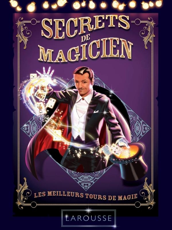 Secrets de magicien. Les meilleurs tours de magie. Avec accessoires de magie