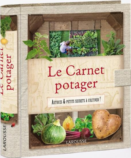 Le carnet potager. Astuces et petits secrets à cultiver !