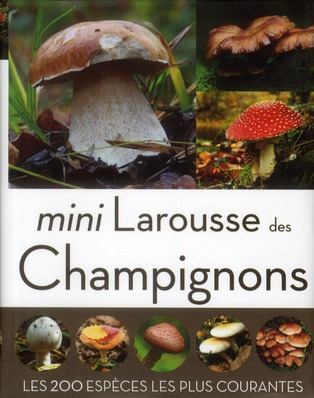 Mini Larousse des Champignons. Les 200 espèces les plus courantes