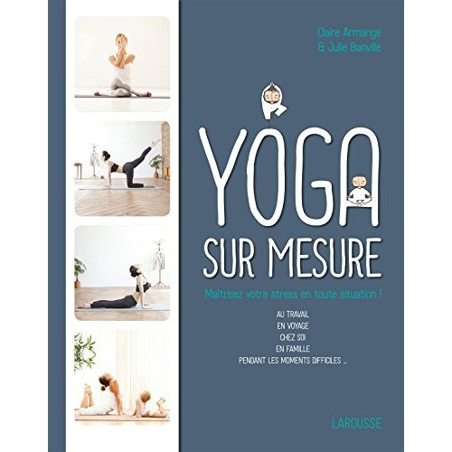 Yoga sur mesure. Maîtrisez votre stress en toute situation !