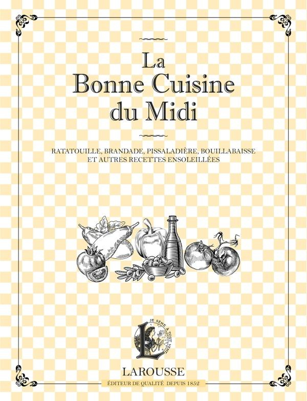 La bonne cuisine du Midi . Ratatouille, brandade, pissaladière et autres recettes ensoleillées