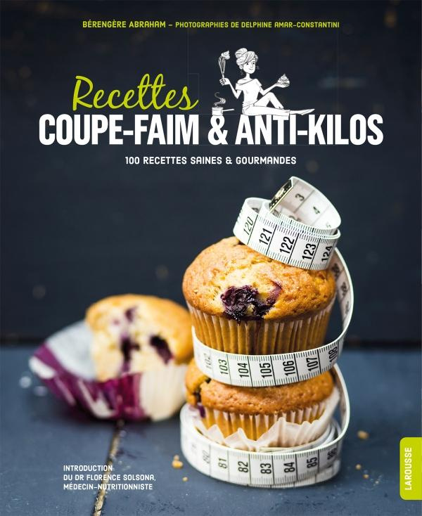 Recettes coupe-faim et anti-kilos. 100 recettes saines et gourmandes