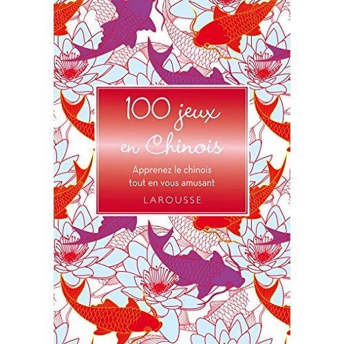 100 jeux pour découvrir le chinois. Stimulez vos cellules grises tout en vous amusant
