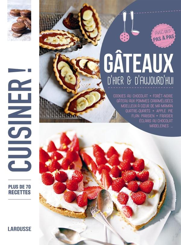 Gâteaux d'hier et d'aujourd'hui. Plus de 70 recettes, avec des pas à pas