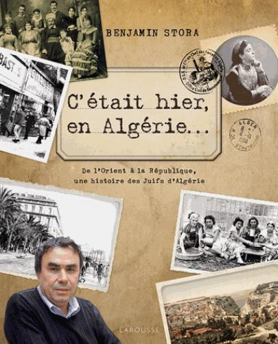C'était hier en Algérie... De l'Orient à la République, une histoire des Juifs d'Algérie