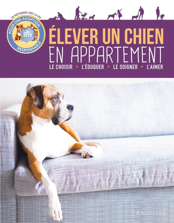 Elever un chien en appartement. Le choisir, l'éduquer, le comprendre, vivre ensemble