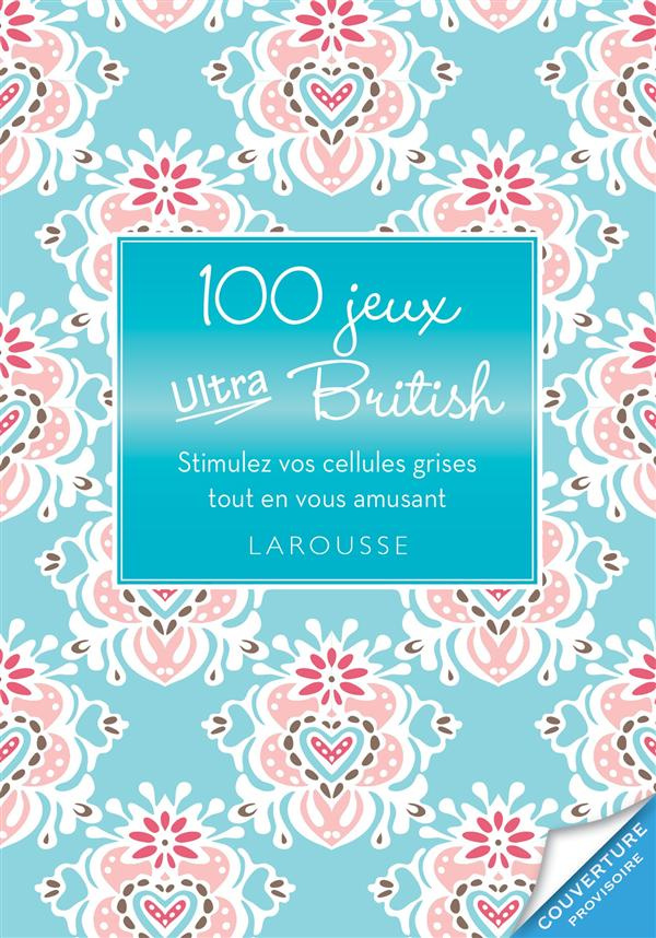 100 jeux ultra British. Stimulez vos cellules grises tout en vous amusant