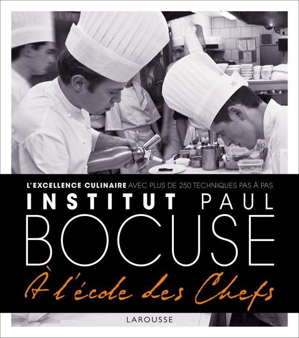 Institut Paul Bocuse. L'école de l'excellence culinaire, 250 techniques de chef expliquées pas à pas