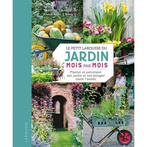 Le petit Larousse du jardin mois par mois. Planter et entretenir son jardin et son potager toute l'a