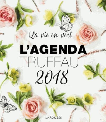L'agenda Truffaut. La vie en vert, Edition 2018