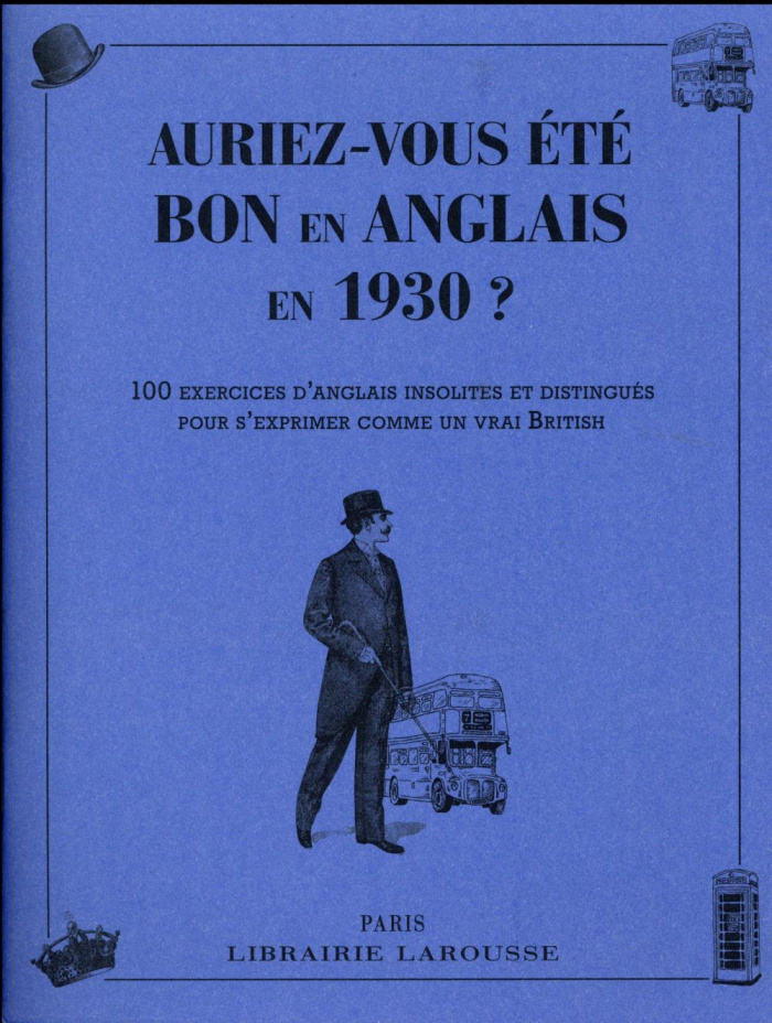 Auriez-vous été bon en anglais en 1930 ? 100 exercices d'anglais insolites et distingués pour s'expr