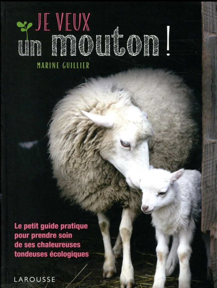 Je veux un mouton ! Le petit guide pratique pour prendre soin de ces chaleureuses tondeuses écologiq