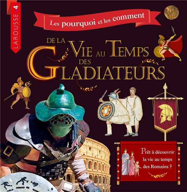 Les pourquoi et les comment de la vie au temps des gladiateurs