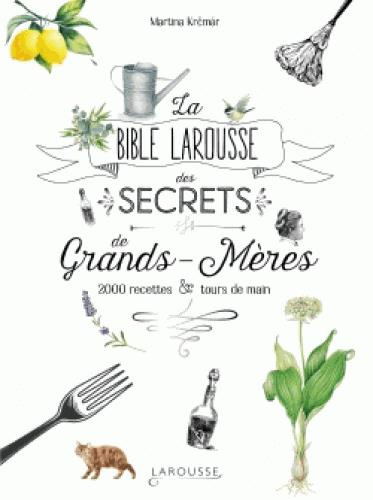La bible Larousse des secrets de nos grands-mères. 2 000 recettes & tours de main