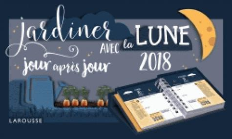 Jardiner avec la lune jour après jour. Edition 2018