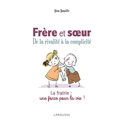 Frères et soeurs, de la rivalité à la complicité. La fratrie : une force pour la vie !