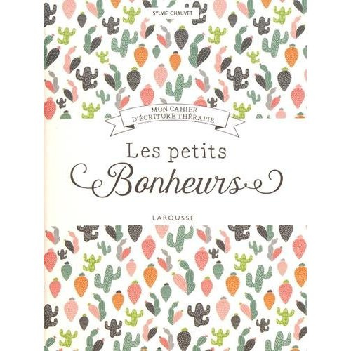 Les petits bonheurs. Mon cahier d'écriture thérapie