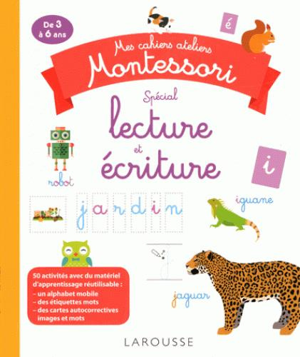 Mes cahiers ateliers Montessori spécial lecture et écriture. De 3 à 6 ans
