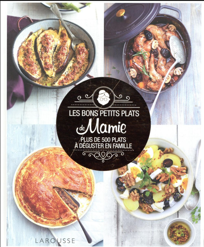 Les bons petits plats de mamie. Plus de 500 plats à déguster en famille