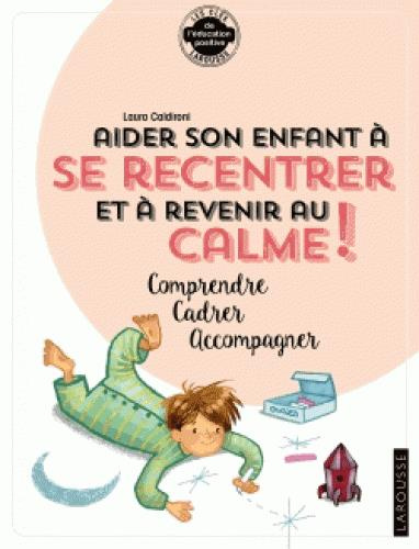 Aider son enfant à se recentrer et à revenir au calme ! Comprendre, cadrer, accompagner