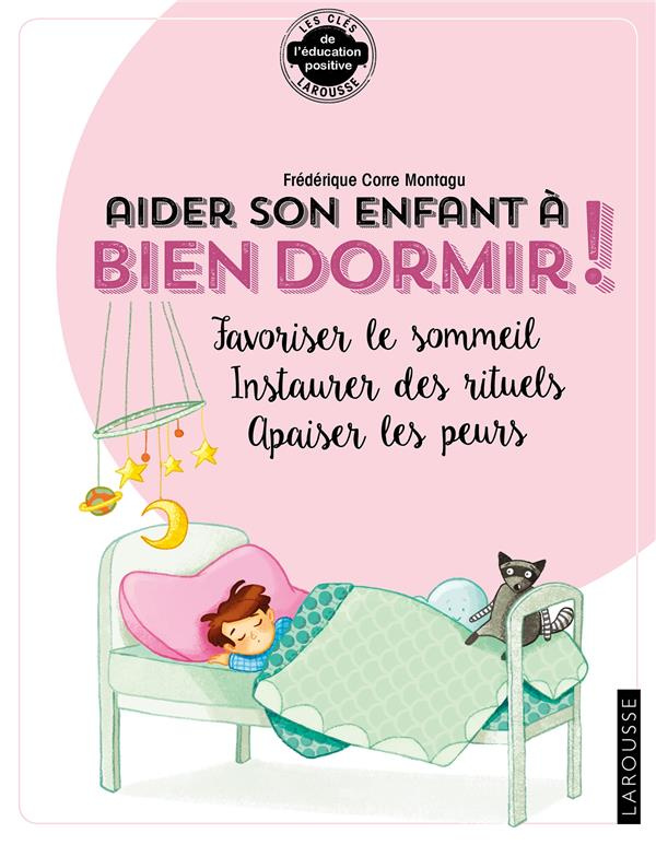 Aider son enfant à bien dormir ! Favoriser le sommeil, instaurer des rituels, apaiser les peurs