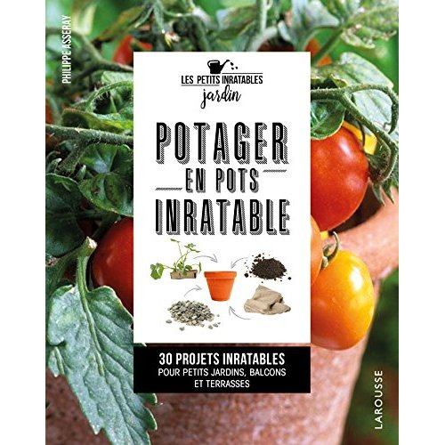 Potager en pots inratable. 30 projets inratables pour petits jardins, balcons et terrasses