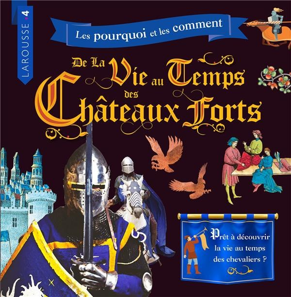 Les pourquoi et les comment de la vie au temps des châteaux forts