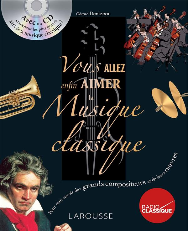 Vous allez enfin aimer la musique classique. Avec 1 CD audio