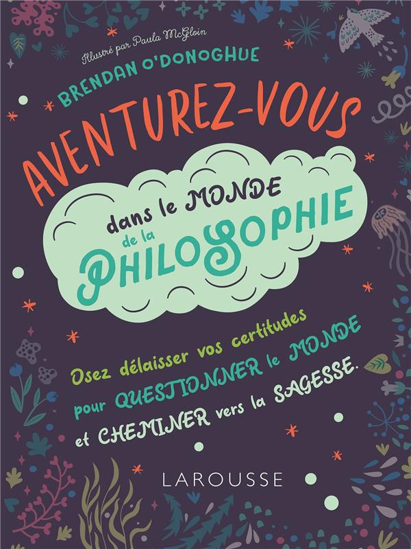 Aventurez-vous dans le monde de la philosophie. Osez délaisser vos certitudes pour questionner le mo