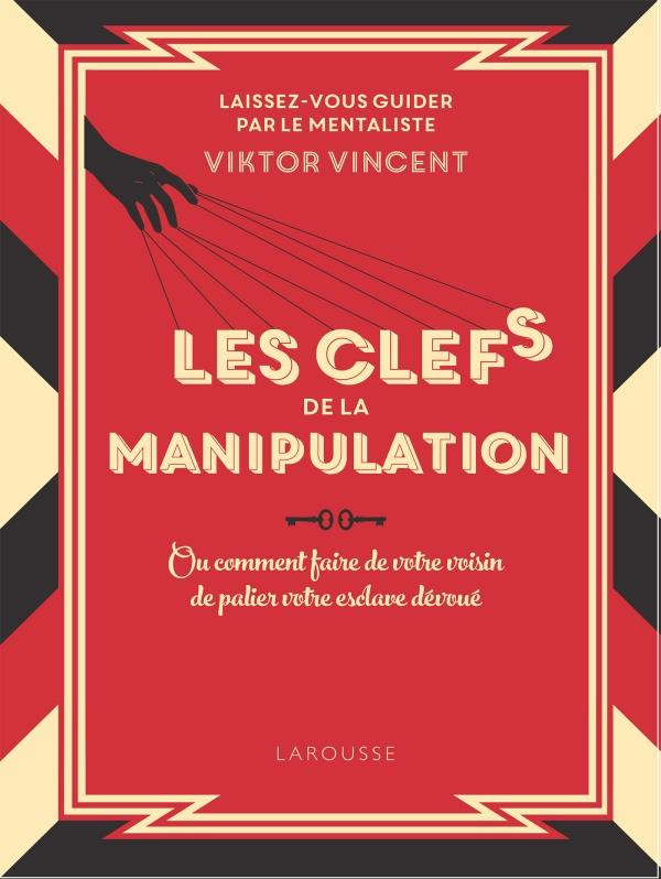 Les clés de la manipulation. Edition collector