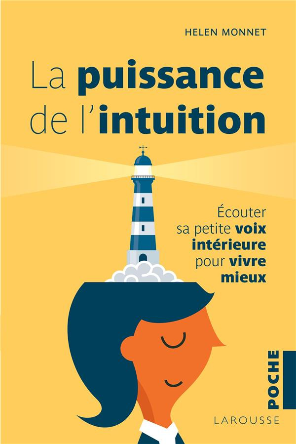 La puissance de l'intuition. Ecouter sa petite voix intérieure pour vivre mieux