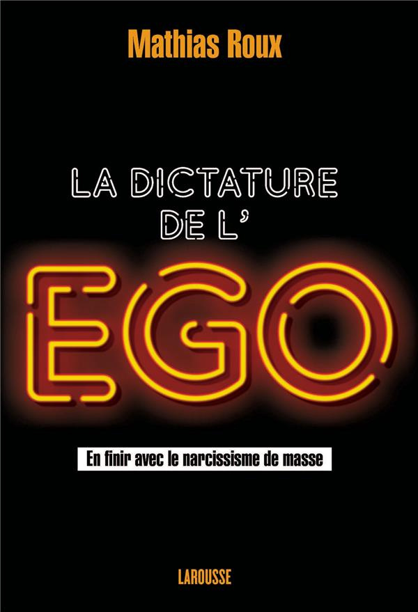 Stop à la dictature de l'Ego. En finir avec le narcissisme de masse