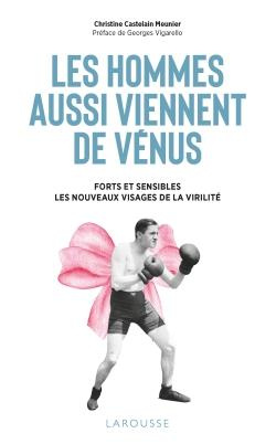 Les hommes aussi viennent de Vénus. Forts et sensibles : les nouveaux visages de la virilité