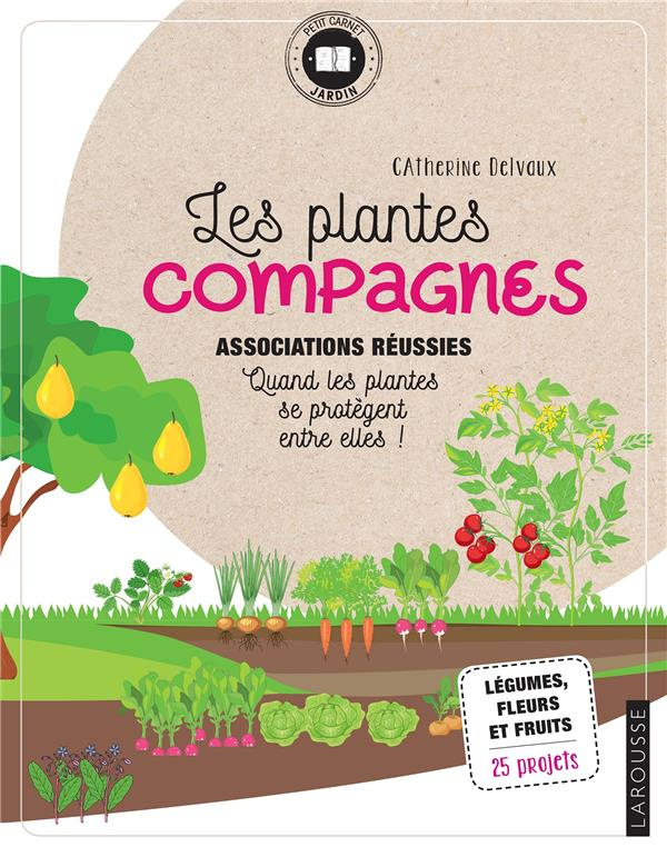 Les plantes compagnes. Associations réussies