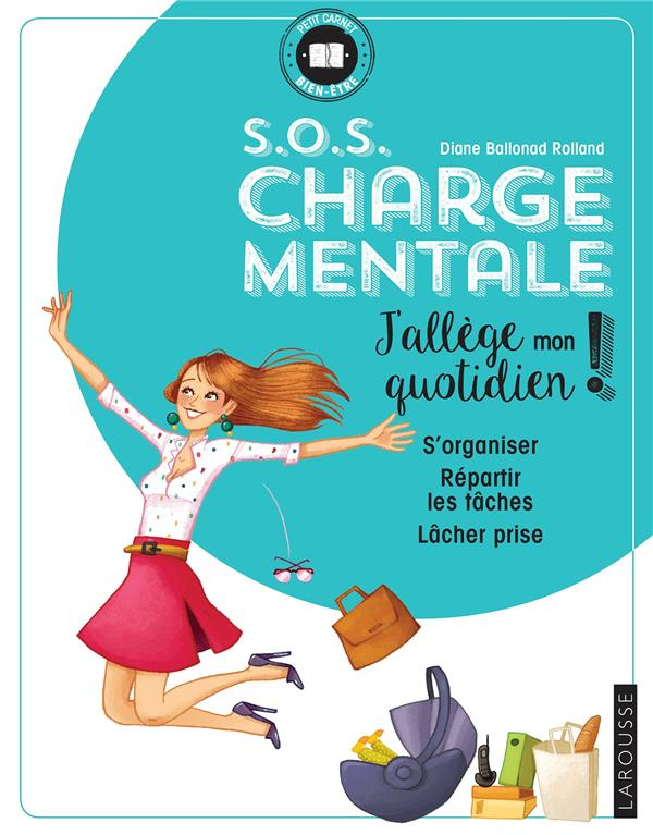 S.O.S charge mentale. J'allège mon quotidien - S'organiser ; Répartir les tâches ; Lâcher-prise