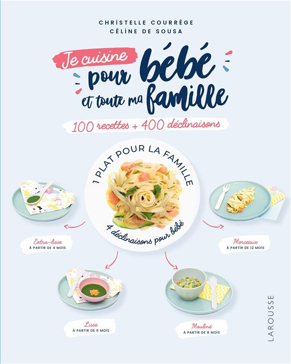 Je cuisine pour bébé et toute la famille. 100 recettes   400 déclinaisons