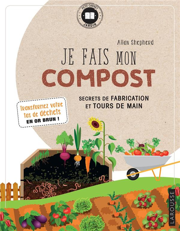 Je fais mon compost. Secrets de fabrication et tours de main