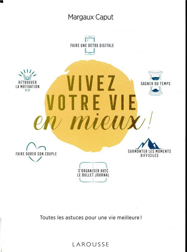 Vivez votre vie en mieux ! Toutes les astuces pour une vie meilleure