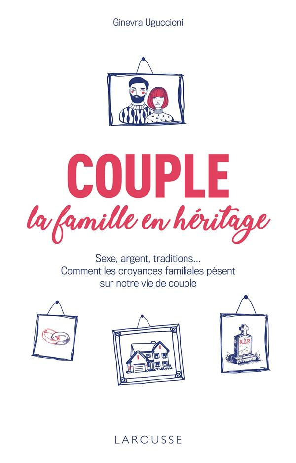 Couple : la famille en héritage. Sexe, argent, traditions... Comment les croyances familiales pèsent