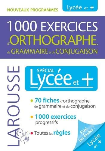 1000 exercices d'orthographe, de grammaire et de conjugaison. Spécial lycée et  