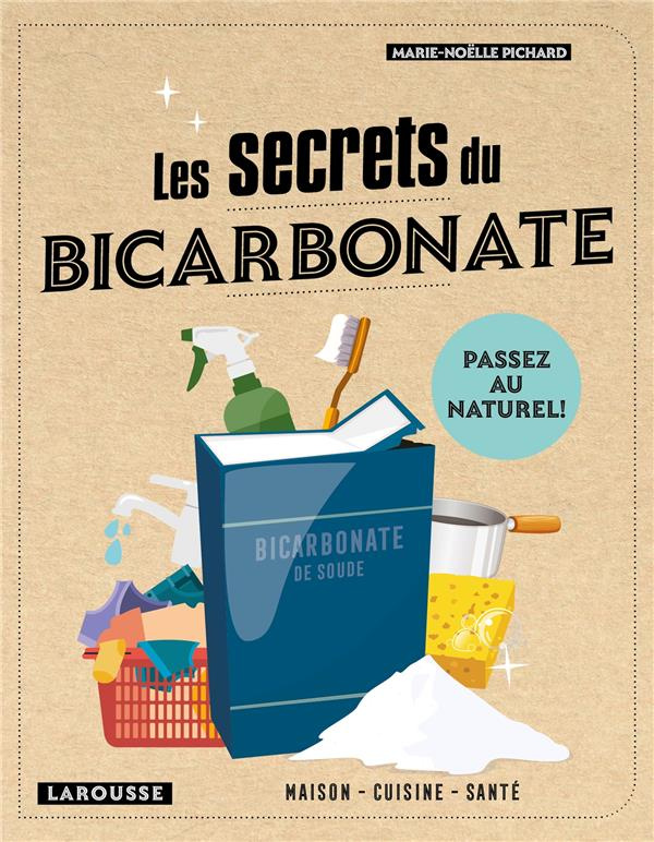 Les secrets du bicarbonate. Cuisine, santé, maison