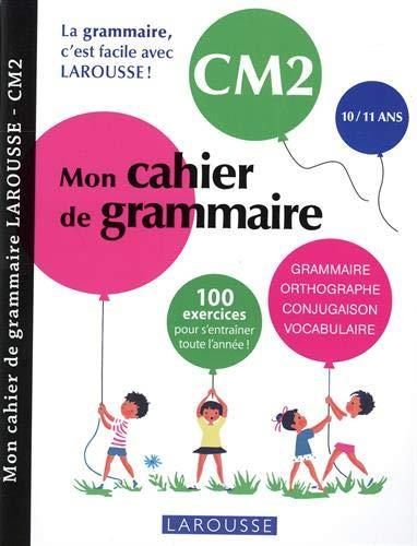 Mon cahier de grammaire CM2. Grammaire, orthographe, conjugaison, vocabulaire