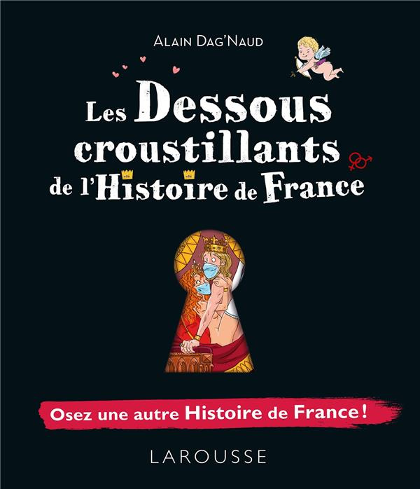 Les dessous croustillants de l'Histoire de France. Osez une autre Histoire de France !