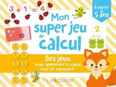 Mon super jeux de calcul. L'atelier rigolo pour apprendre le calcul tout en s'amusant !