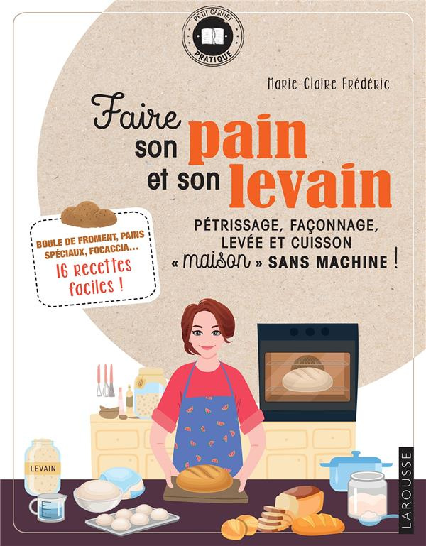 Faire son pain et son levain. Pétrissage, façonnage, levée et cuisson "maison" sans machine !